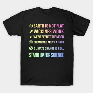 Earth is not flat! Vaccines work! We've been to the moon! Chemtrails aren't a thing! Climate change is real! Stand up for science! T-Shirt